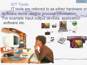 End Show ICT Tools IT tools are referred