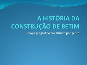 A HISTRIA DA CONSTRUO DE BETIM Espao geogrfico