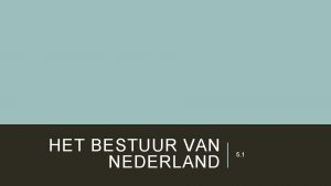 HET BESTUUR VAN NEDERLAND 5 1 OPDRACHT Vul