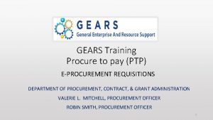 GEARS Training Procure to pay PTP EPROCUREMENT REQUISITIONS