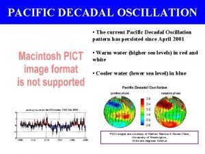 PACIFIC DECADAL OSCILLATION The current Pacific Decadal Oscillation
