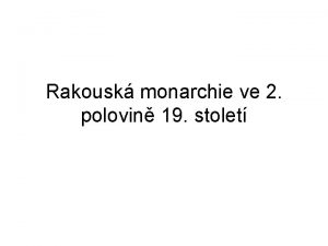 Rakousk monarchie ve 2 polovin 19 stolet Rakousk