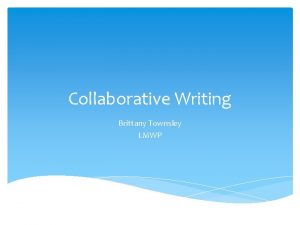 Collaborative Writing Brittany Townsley LMWP My Questions How