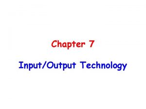 Chapter 7 InputOutput Technology Chapter 7 InputOutput Technology