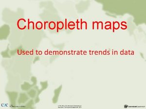 Choropleth maps Used to demonstrate trends in data