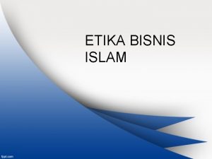 ETIKA BISNIS ISLAM Apa yang Dipelajari Prinsip dan