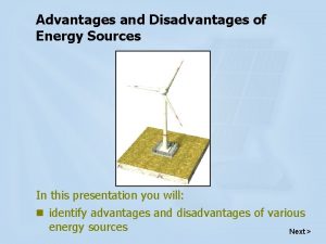 Advantages and Disadvantages of Energy Sources In this
