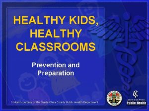 HEALTHY KIDS HEALTHY CLASSROOMS Prevention and Preparation Content