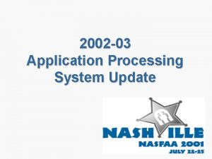 2002 03 Application Processing System Update Application Processing