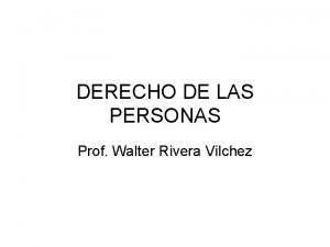 DERECHO DE LAS PERSONAS Prof Walter Rivera Vilchez