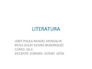 LITERATURA LEIDY PAOLA RANGEL MONSALVE KEYLA ZULAY GOMEZ