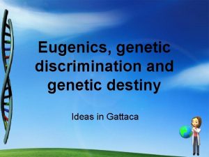 Eugenics genetic discrimination and genetic destiny Ideas in