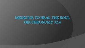 MEDICINE TO HEAL THE SOUL DEUTERONOMY 32 4