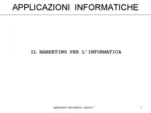 APPLICAZIONI INFORMATICHE IL MARKETING PER LINFORMATICA applicazioni informatiche