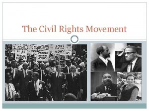 The Civil Rights Movement Civil Rights Movement When