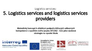 Logistics services 5 Logistics services and logistics services