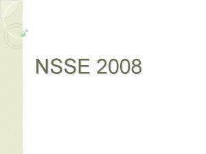 NSSE 2008 NSSE 2008 When Spring 2008 Who