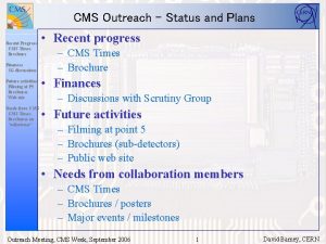 CMS Outreach Status and Plans Recent Progress CMS