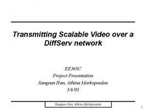 Transmitting Scalable Video over a Diff Serv network
