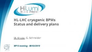 HLLHC cryogenic BPMs Status and delivery plans M