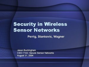 Security in Wireless Sensor Networks Perrig Stankovic Wagner