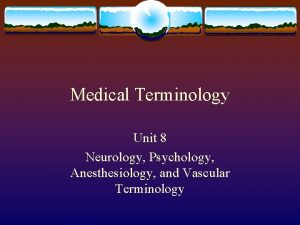 Medical Terminology Unit 8 Neurology Psychology Anesthesiology and