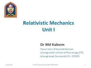 Relativistic Mechanics Unit I Dr Md Kaleem Department