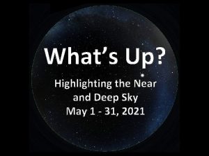 Whats Up Highlighting the Near and Deep Sky