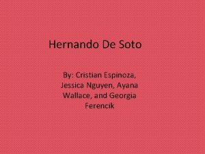 Hernando De Soto By Cristian Espinoza Jessica Nguyen
