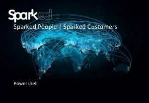 Sparked People Sparked Customers Powershell Agenda Wat is