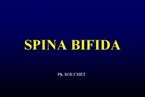 SPINA BIFIDA Ph SOUCHET Les trois phases de