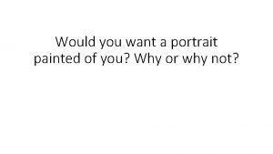 Would you want a portrait painted of you