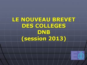 LE NOUVEAU BREVET DES COLLEGES DNB session 2013