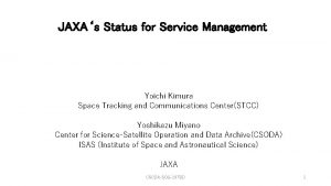 JAXAs Status for Service Management Yoichi Kimura Space