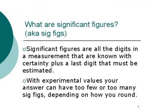 What are significant figures aka sig figs Significant