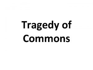 Tragedy of Commons Tragedy of the Commons Garrett