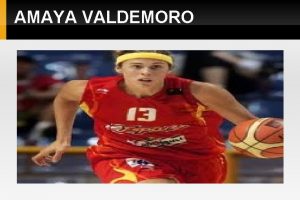 AMAYA VALDEMORO PALMARS Amaya Valdemoro es una jugadora