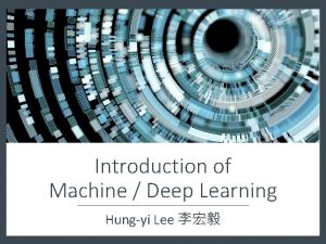 Introduction of Machine Deep Learning Hungyi Lee Machine