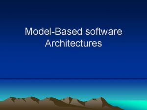 ModelBased software Architectures Introductory Comments Software Architecture essential