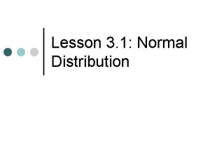 Lesson 3 1 Normal Distribution Normal Distribution A