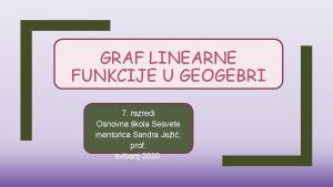 GRAF LINEARNE FUNKCIJE U GEOGEBRI 7 razredi Osnovna