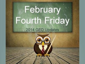 February Fourth Friday 2014 GED Updates 2014 GED