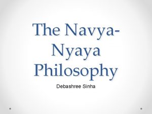 The Navya Nyaya Philosophy Debashree Sinha v The