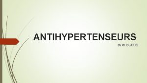 ANTIHYPERTENSEURS Dr W DJAFRI Lhypertension artrielle HTA est