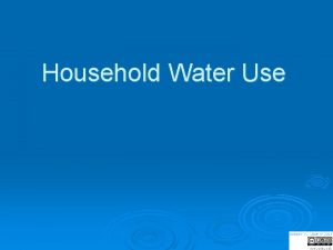 Household Water Use Average annual precipitation centimeters Less