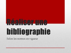 Raliser une bibliographie Selon les normes en vigueur