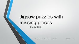Jigsaw puzzles with missing pieces Shir Gur 2016