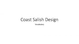 Coast Salish Design Vocabulary Coast Salish Design Coast
