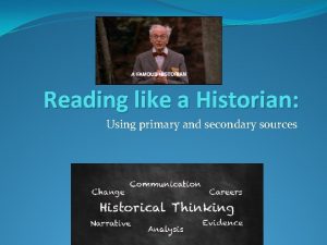 Reading like a Historian Using primary and secondary