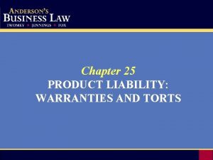 Chapter 25 PRODUCT LIABILITY WARRANTIES AND TORTS General